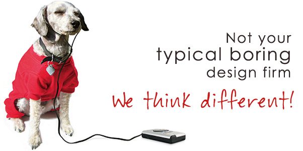 not your typical boring design firm. We think different!